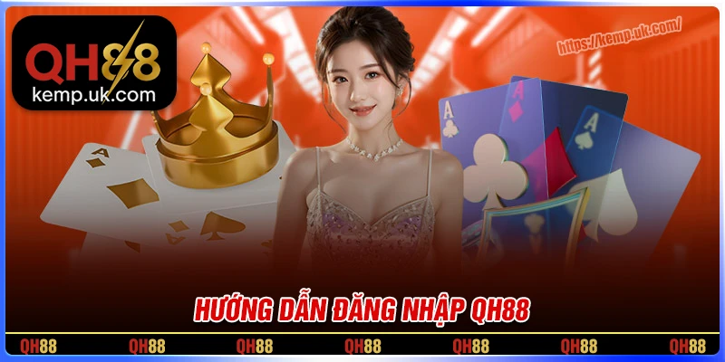 Đăng nhập QH88 - nhanh chóng, an toàn cho mọi cược thủ