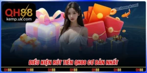 Điều kiện rút tiền QH88 mà hội viên cần nắm rõ