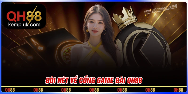 Đôi nét thú vị về cổng game bài QH88