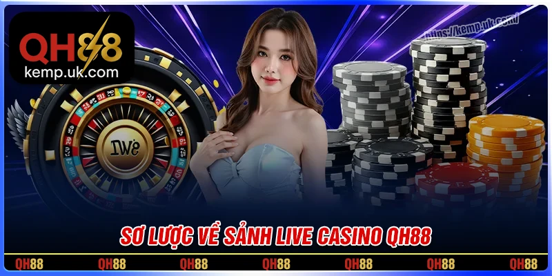 Giới thiệu sơ lược về sảnh cược Casino QH88