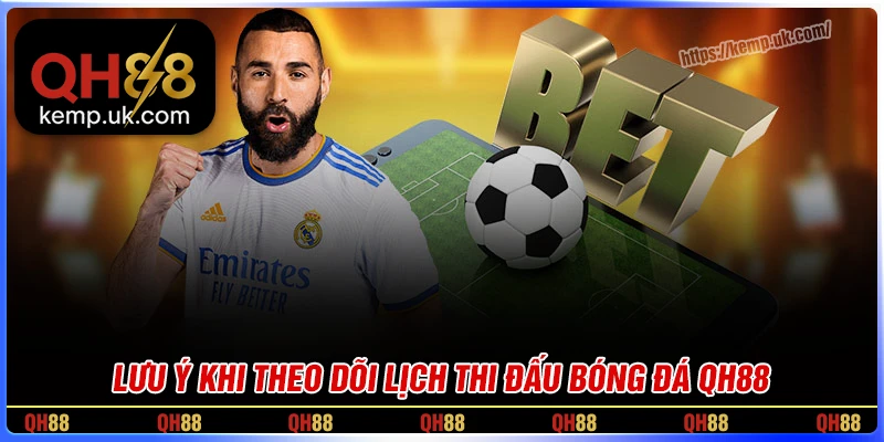 Lưu ý khi theo dõi lịch thi đấu hôm nay QH88