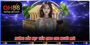 Nạp tiền QH88 - hướng dẫn nhanh chóng cho bet thủ