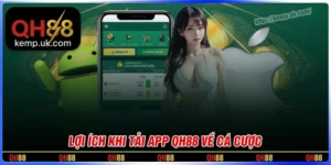 Những lợi ích nổi bật khi tải app QH88 trên điện thoại