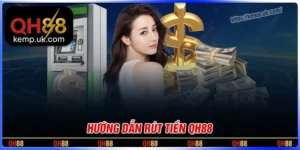 Rút tiền QH88 - Quy trình đơn giản, nhận tiền chỉ trong vài phút