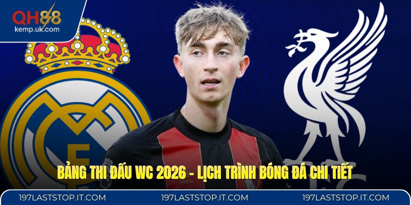 Bảng Thi Đấu WC 2026 - Lịch Trình Bóng Đá Chi Tiết
