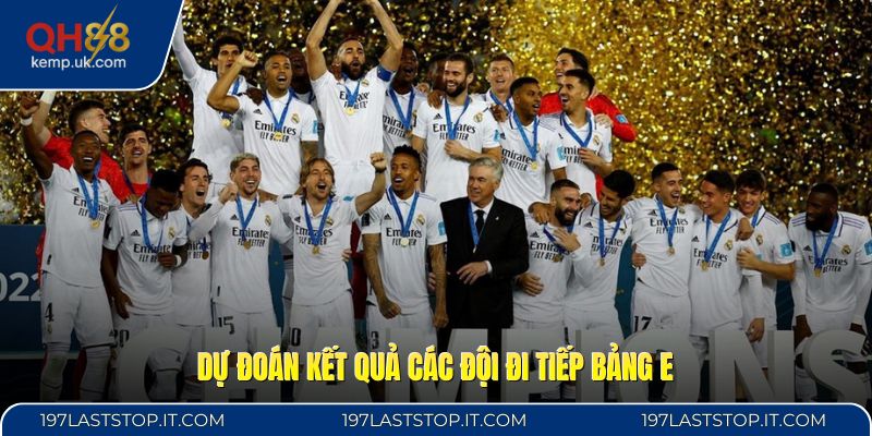 Dự đoán kết quả các đội đi tiếp bảng E