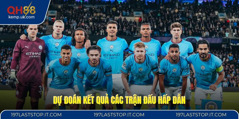 Dự đoán kết quả các trận đấu hấp dẫn