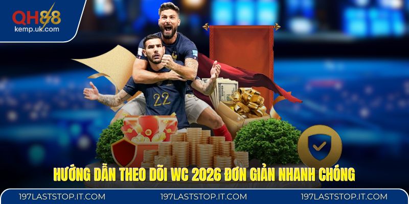 Hướng dẫn theo dõi WC 2026 đơn giản nhanh chóng