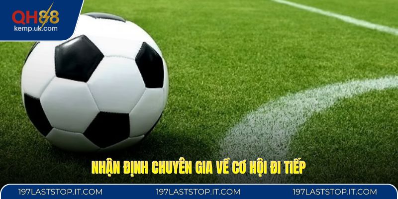 Nhận định chuyên gia về cơ hội đi tiếp