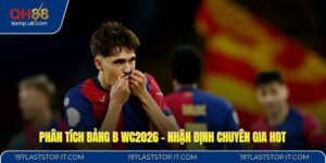 Phân Tích Bảng B WC2026 - Nhận Định Chuyên Gia HOT
