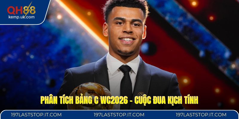 Phân Tích Bảng C WC2026 - Cuộc Đua Kịch Tính