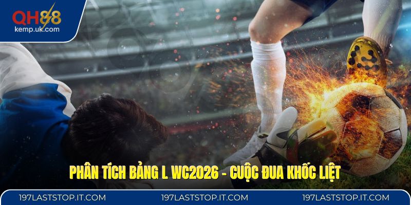 Phân Tích Bảng L WC2026 - Cuộc Đua Khốc Liệt
