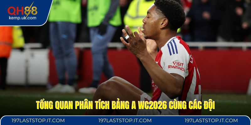 Tổng quan phân tích bảng A WC2026 cùng các đội