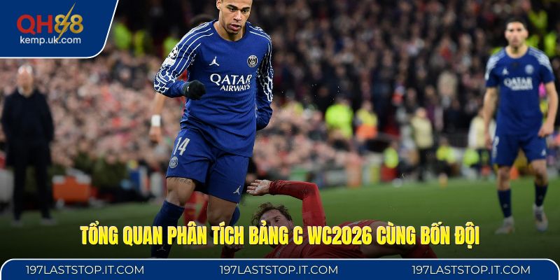 Tổng quan phân tích bảng C WC2026 cùng bốn đội