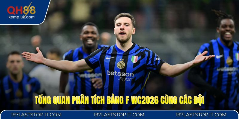Tổng quan phân tích bảng F WC2026 cùng các đội